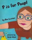 P Is For Poop: An Alphabet Book For The Kid In Us All Cover Image