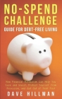 No-spend Challenge Guide for Debt-free Living: How Financial Minimalism Can Help You Save and Invest, Protect Yourself from Recession, and Get Out of By Dave Hillman Cover Image