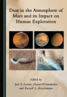 Dust in the Atmosphere of Mars and Its Impact on Human Exploration By Joel S. Levine (Editor), Daniel Winterhalter (Editor) Cover Image