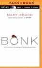 Bonk: The Curious Coupling of Science and Sex By Mary Roach, Sandra Burr (Read by) Cover Image