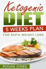 Ketogenic Diet: 5 Weeks Plan For Rapid Weight Loss Cover Image
