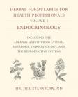 Herbal Formularies for Health Professionals, Volume 3: Endocrinology, Including the Adrenal and Thyroid Systems, Metabolic Endocrinology, and the Repr By Jill Stansbury Cover Image