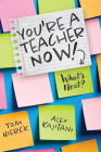 You're a Teacher Now! What's Next?: (Teacher Tips for Classroom Management, Relationship Building, Effective Instruction, and Self-Care) Cover Image
