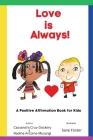 Love is Always!: A Positive Affirmation Book for Kids By Cassandra Cruz-Dockery, Nadine Antoine-Musangi, Sarai Foster (Illustrator) Cover Image