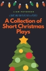 A Collection of Short Christmas Plays By Liam Petersen Cover Image