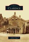 Clarence (Images of America) By C. Douglas Kohler, Julianna L. Woite Cover Image