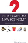 Interrogating the New Economy: Restructuring Work in the 21st Century Cover Image