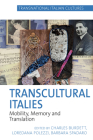 Transcultural Italies: Mobility, Memory and Translation By Charles Burdett (Editor), Loredana Polezzi (Editor), Barbara Spadaro (Editor) Cover Image