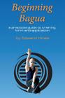 Beginning Bagua: A practical guide to training, form and application By Edward Hines Cover Image