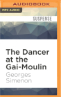 The Dancer at the Gai-Moulin (Inspector Maigret #10) By Georges Simenon, Frank Wynne (Translator), Gareth Armstrong (Read by) Cover Image