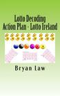 Lotto Decoding: Action Plan - Lotto Ireland By Bryan Law Cover Image