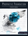Prophetic Foundation Student Manual (Paperback) By Colette Toach Cover Image