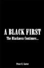 A Black First: The Blackness Continues... By Peter E. Carter Cover Image