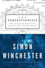 The Perfectionists: How Precision Engineers Created the Modern World By Simon Winchester Cover Image