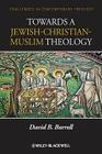 Towards a Jewish-Christian-Muslim Theology (Challenges in Contemporary Theology #32) By David B. Burrell Cover Image