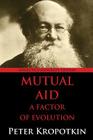 Mutual Aid: A Factor of Evolution: University Edition By Peter Kropotkin Cover Image