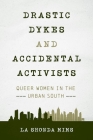 Drastic Dykes and Accidental Activists: Queer Women in the Urban South Cover Image