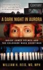 A Dark Night in Aurora: Inside James Holmes and the Colorado Mass Shootings By William H. Reid, William H. Reid (Read by) Cover Image