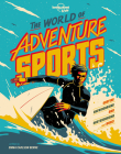 Lonely Planet Kids The World of Adventure Sports 1 By Emma Carlson Berne, Ian Jepson (Illustrator) Cover Image