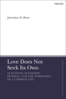 Love Does Not Seek Its Own: Augustine, Economic Division, and the Formation of a Common Life (T&t Clark Enquiries in Theological Ethics) Cover Image
