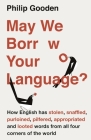 May We Borrow Your Language?: How English Steals Words from All Over the World By Philip Gooden Cover Image