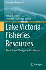 Lake Victoria Fisheries Resources: Research and Management in Tanzania (Monographiae Biologicae #93) By Yunus D. Mgaya (Editor), Shigalla B. Mahongo (Editor) Cover Image