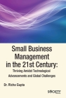 Small Business Management in the 21st Century: Thriving Amidst Technological Advancements and Global Challenges Cover Image