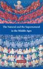 The Natural and the Supernatural in the Middle Ages (Wiles Lectures) By Robert Bartlett Cover Image