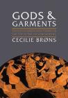 Gods and Garments: Textiles in Greek Sanctuaries in the 7th to the 1st Centuries BC (Ancient Textiles #28) By Cecilie Brøns Cover Image