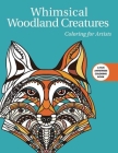 Whimsical Woodland Creatures: Coloring for Artists (Creative Stress Relieving Adult Coloring Book Series) Cover Image