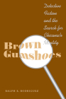 Brown Gumshoes: Detective Fiction and the Search for Chicana/o Identity (CMAS History, Culture, and Society Series) By Ralph E. Rodriguez Cover Image
