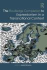 The Routledge Companion to Expressionism in a Transnational Context (Routledge Art History and Visual Studies Companions) Cover Image