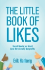 The Little Book of Likes: Social Media for Small (and Very Small) Nonprofits By Erik Hanberg Cover Image
