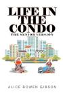 Life in the Condo: The Senior Version By Alice Bowen Gibson Cover Image