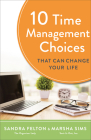 10 Time Management Choices That Can Change Your Life By Sandra Felton, Marsha Sims Cover Image
