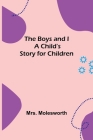 The Boys and I: A Child's Story for Children By Molesworth Cover Image