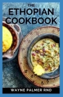 The Ethopian Cookbook: Recipes and Traditions from the Horn of Africa By Wayne Palmer Rnd Cover Image