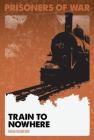 Train to Nowhere #5 (Prisoners of War) By Brian Crawford, Christina Doffing (Illustrator) Cover Image