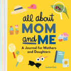 All About Mom and Me: A Journal for Mothers and Daughters By Janene Dutt Cover Image