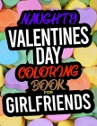Naughty Valentines Day Coloring Book For Girlfriends: A Funny Adult Valentines Day Coloring Book For Girl Friends By Abbie Davies Cover Image