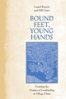 Bound Feet, Young Hands: Tracking the Demise of Footbinding in Village China By Laurel Boussen, Hill Gates Cover Image