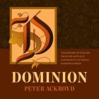 Dominion: The History of England from the Battle of Waterloo to Victoria's Diamond Jubilee By Peter Ackroyd, Derek Perkins (Read by) Cover Image