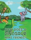 How Does a Dinosaur Make Friends? By Bethan Tickle Cover Image