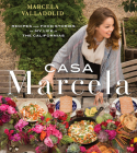 Casa Marcela: Recipes and Food Stories of My Life in the Californias By Marcela Valladolid Cover Image