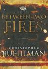 Between Two Fires By Christopher Buehlman, Steve West (Read by) Cover Image