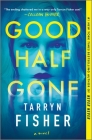 Good Half Gone: A Thriller By Tarryn Fisher Cover Image