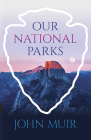 Our National Parks By John Muir Cover Image