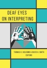 Deaf Eyes on Interpreting By Thomas K. Holcomb (Editor), David H. Smith (Editor) Cover Image