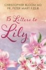15 Letters to Lily By Christopher Bloom M.D., Fr. Peter Mary F.SS.R Cover Image