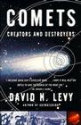 Comets: Creators and Destroyers By David H. Levy Cover Image